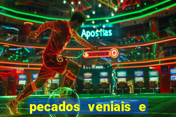 pecados veniais e mortais lista